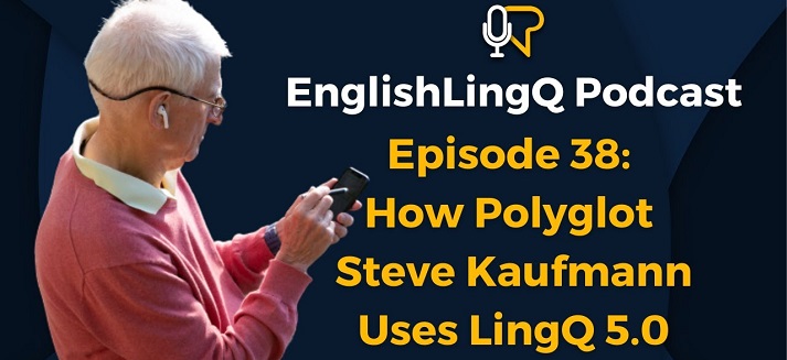 Learn English LingQ Podcast #38: How Polyglot Steve Kaufmann Uses LingQ 5.0&nbsp;(1)
