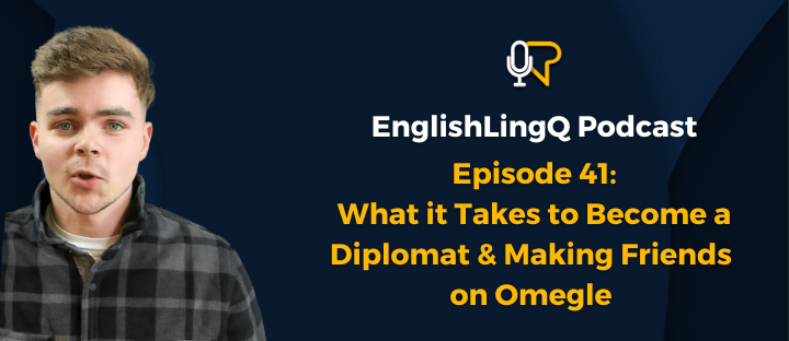 Learn English Podcast #41: Becoming a Diplomat & Making Friends on Omegle with&nbsp;@ColeLangs