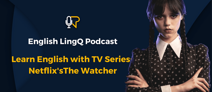 Learn English 45: Learn English with TV Series: NETFLIX’S&nbsp;Wednesday